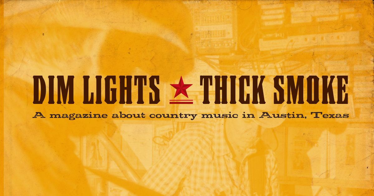 Dim Lights, Thick Smoke A magazine about country music in Austin, Texas